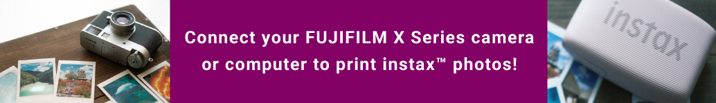 Connect your FUJIFILM X Series camera or computer to print instax&trade; photos!