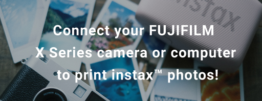 Connect your FUJIFILM X Series camera or computer to print instax&trade; photos!